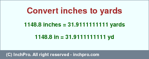 Result converting 1148.8 inches to yd = 31.9111111111 yards