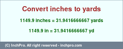 Result converting 1149.9 inches to yd = 31.9416666667 yards