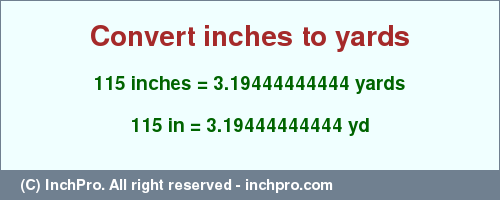 Result converting 115 inches to yd = 3.19444444444 yards