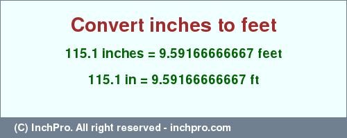Result converting 115.1 inches to ft = 9.59166666667 feet