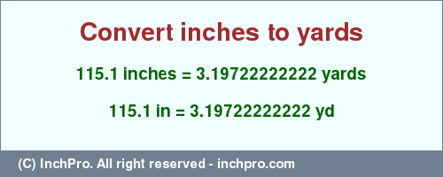 Result converting 115.1 inches to yd = 3.19722222222 yards