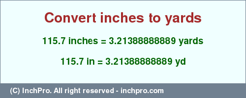 Result converting 115.7 inches to yd = 3.21388888889 yards