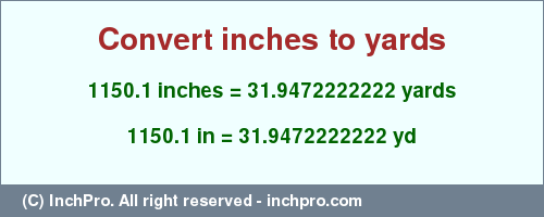 Result converting 1150.1 inches to yd = 31.9472222222 yards