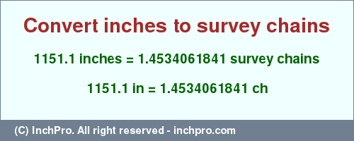 Result converting 1151.1 inches to ch = 1.4534061841 survey chains