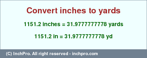 Result converting 1151.2 inches to yd = 31.9777777778 yards