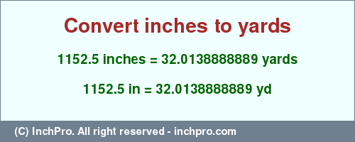 Result converting 1152.5 inches to yd = 32.0138888889 yards