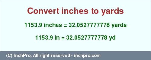 Result converting 1153.9 inches to yd = 32.0527777778 yards