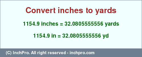 Result converting 1154.9 inches to yd = 32.0805555556 yards