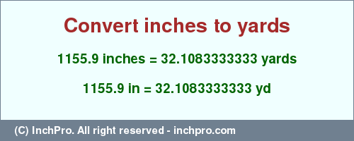 Result converting 1155.9 inches to yd = 32.1083333333 yards