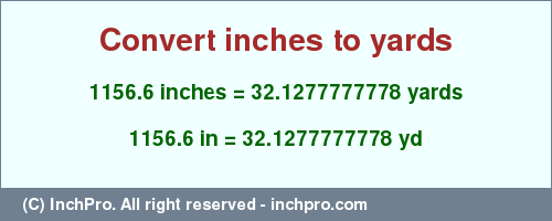 Result converting 1156.6 inches to yd = 32.1277777778 yards