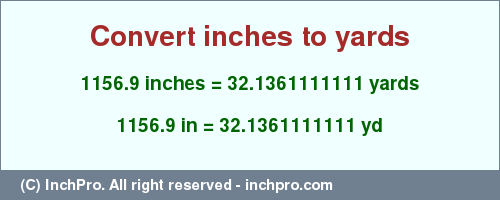 Result converting 1156.9 inches to yd = 32.1361111111 yards