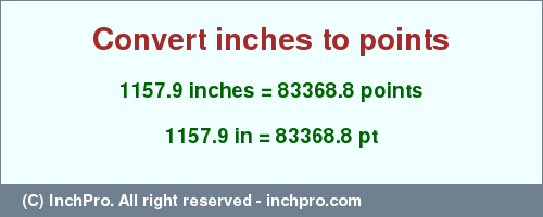 Result converting 1157.9 inches to pt = 83368.8 points