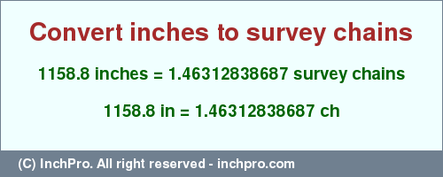 Result converting 1158.8 inches to ch = 1.46312838687 survey chains