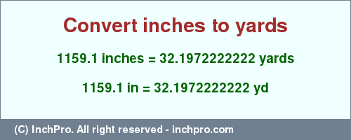 Result converting 1159.1 inches to yd = 32.1972222222 yards