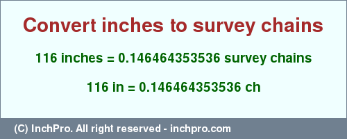 Result converting 116 inches to ch = 0.146464353536 survey chains