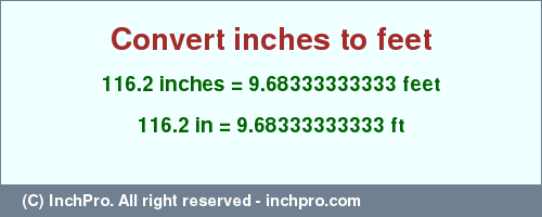 Result converting 116.2 inches to ft = 9.68333333333 feet