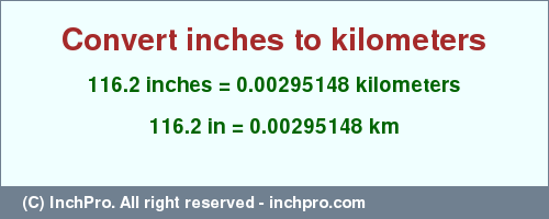 Result converting 116.2 inches to km = 0.00295148 kilometers