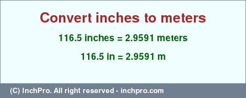 Result converting 116.5 inches to m = 2.9591 meters
