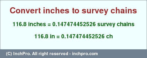 Result converting 116.8 inches to ch = 0.147474452526 survey chains