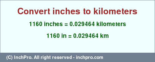 Result converting 1160 inches to km = 0.029464 kilometers