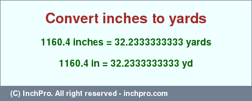 Result converting 1160.4 inches to yd = 32.2333333333 yards