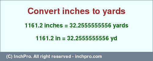 Result converting 1161.2 inches to yd = 32.2555555556 yards