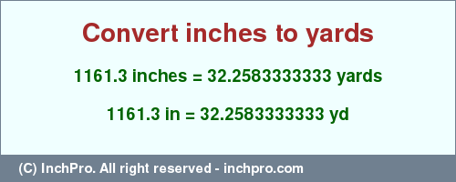 Result converting 1161.3 inches to yd = 32.2583333333 yards