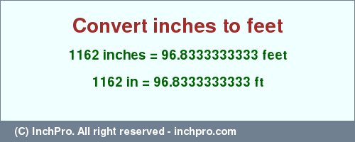 Result converting 1162 inches to ft = 96.8333333333 feet