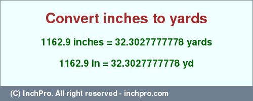 Result converting 1162.9 inches to yd = 32.3027777778 yards