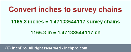 Result converting 1165.3 inches to ch = 1.47133544117 survey chains