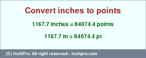 Result converting 1167.7 inches to pt = 84074.4 points