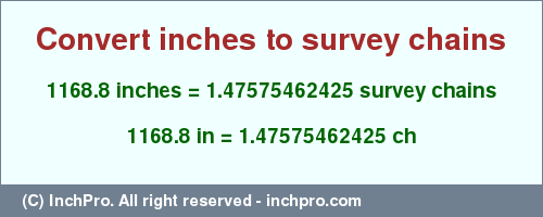 Result converting 1168.8 inches to ch = 1.47575462425 survey chains
