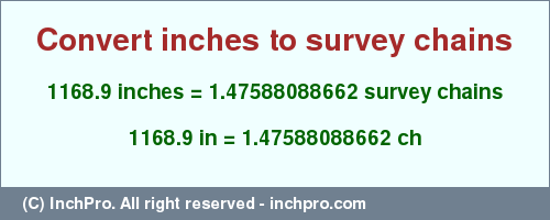 Result converting 1168.9 inches to ch = 1.47588088662 survey chains