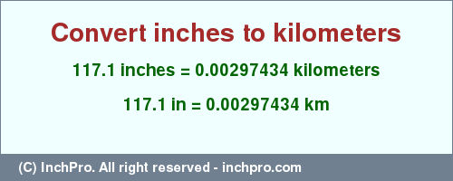 Result converting 117.1 inches to km = 0.00297434 kilometers