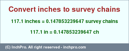 Result converting 117.1 inches to ch = 0.147853239647 survey chains