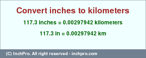 Result converting 117.3 inches to km = 0.00297942 kilometers