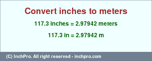 Result converting 117.3 inches to m = 2.97942 meters