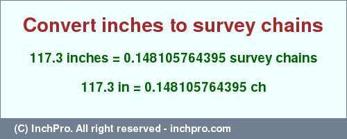 Result converting 117.3 inches to ch = 0.148105764395 survey chains