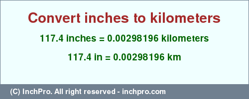 Result converting 117.4 inches to km = 0.00298196 kilometers