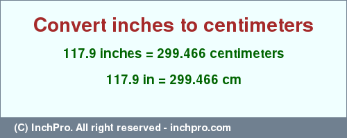 Result converting 117.9 inches to cm = 299.466 centimeters