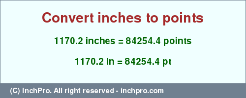 Result converting 1170.2 inches to pt = 84254.4 points
