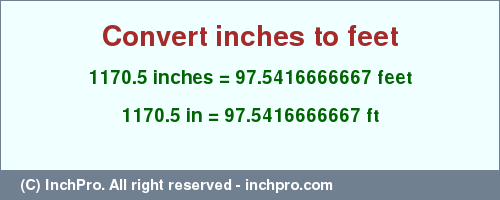 Result converting 1170.5 inches to ft = 97.5416666667 feet