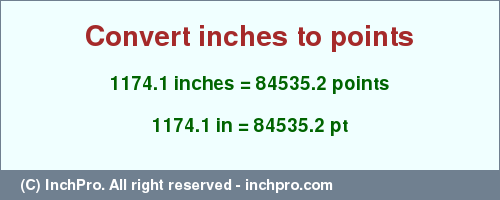 Result converting 1174.1 inches to pt = 84535.2 points