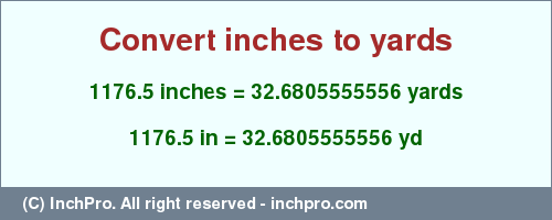 1176.5 inches to yd is equal to 32.6805555556 (yd) Result converting 1176.5 inches to yd = 32.6805555556 yards