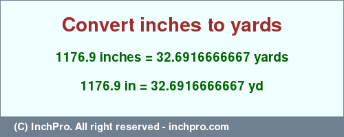 1176.9 inches to yd is equal to 32.6916666667 (yd) Result converting 1176.9 inches to yd = 32.6916666667 yards