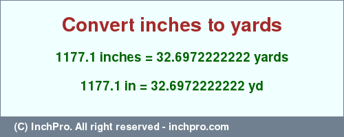 1177.1 inches to yd is equal to 32.6972222222 (yd) Result converting 1177.1 inches to yd = 32.6972222222 yards