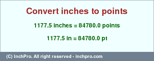 Result converting 1177.5 inches to pt = 84780.0 points