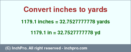1179.1 inches to yd is equal to 32.7527777778 (yd) Result converting 1179.1 inches to yd = 32.7527777778 yards