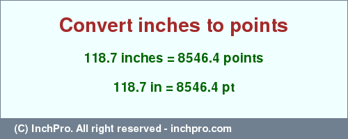 Result converting 118.7 inches to pt = 8546.4 points