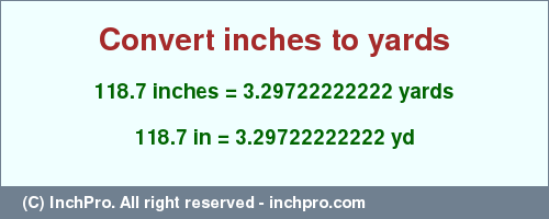 Result converting 118.7 inches to yd = 3.29722222222 yards